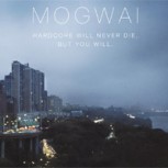 Mogwai: “Hardcore will never die, but you will” (2011), presión sonora en estuche inoxidable